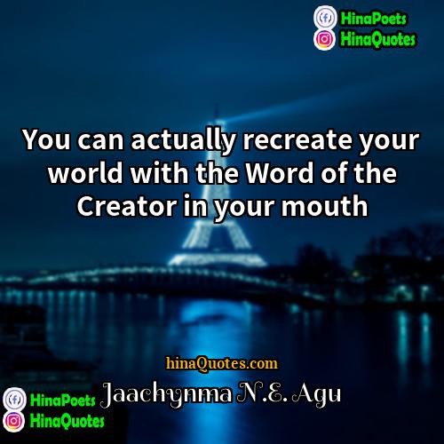 Jaachynma NE Agu Quotes | You can actually recreate your world with